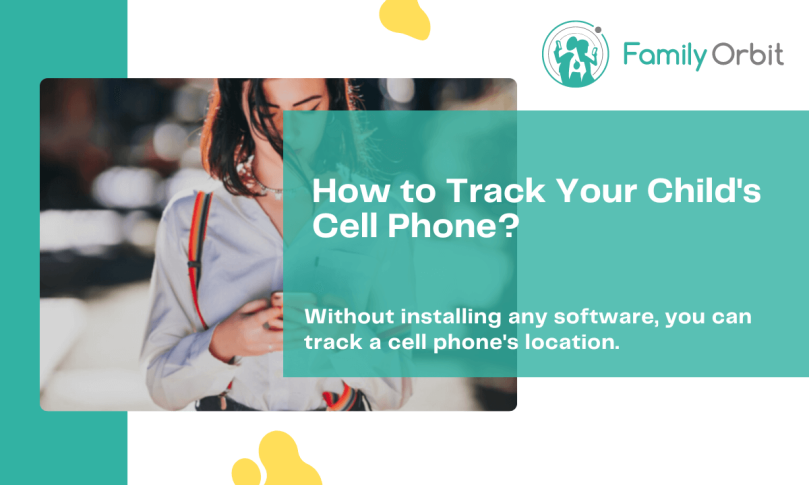 How to Track Your Child’s Cell Phone Location Without Installing Any App