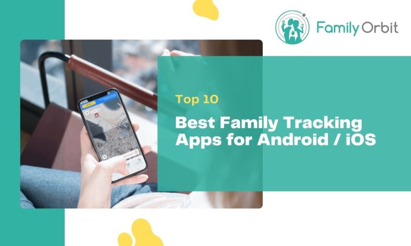 10 Best Family Tracking Apps for Android and iOS [Both Free & Paid]