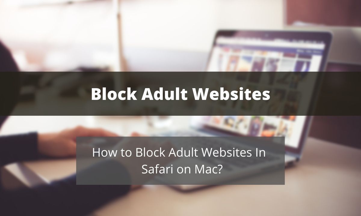 How to Block Adult Websites in Safari Parental Control