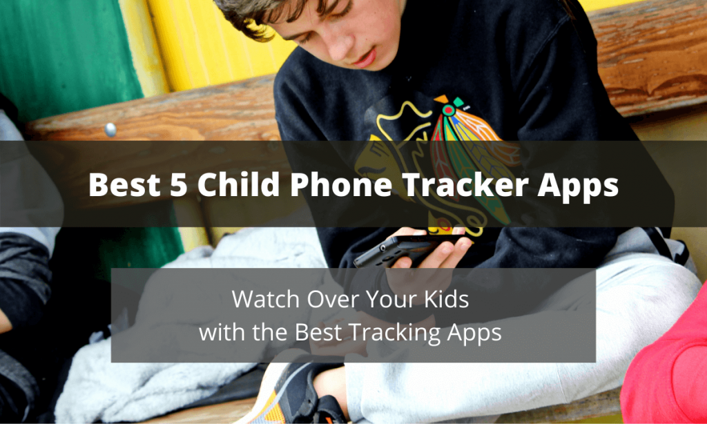 Best 5 Child Phone Tracker Apps to Watch Over Your Kids Family Orbit Blog