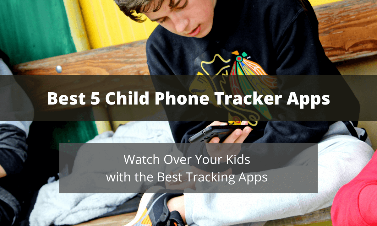 Best 5 Child Phone Tracker Apps