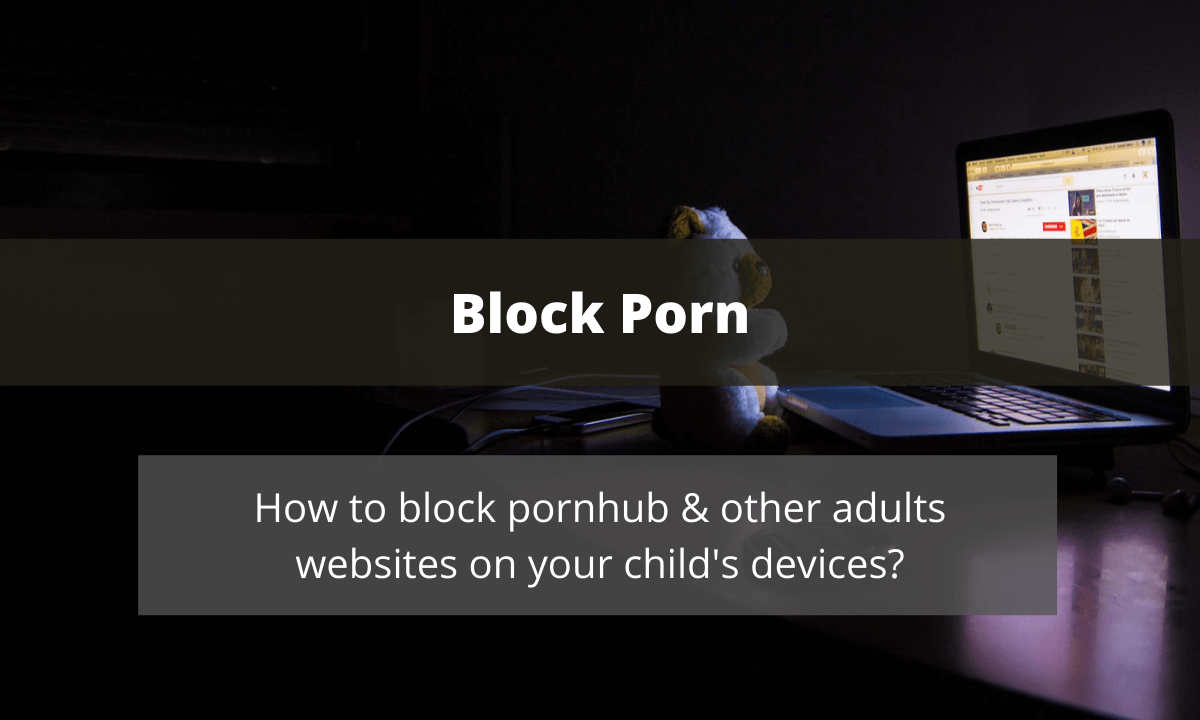 Your Pron - How to Block Pornhub on All Your Child's Devices Today! - Family Orbit Blog