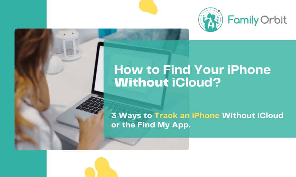 How to Find My Phone Without iCloud? Family Orbit Blog