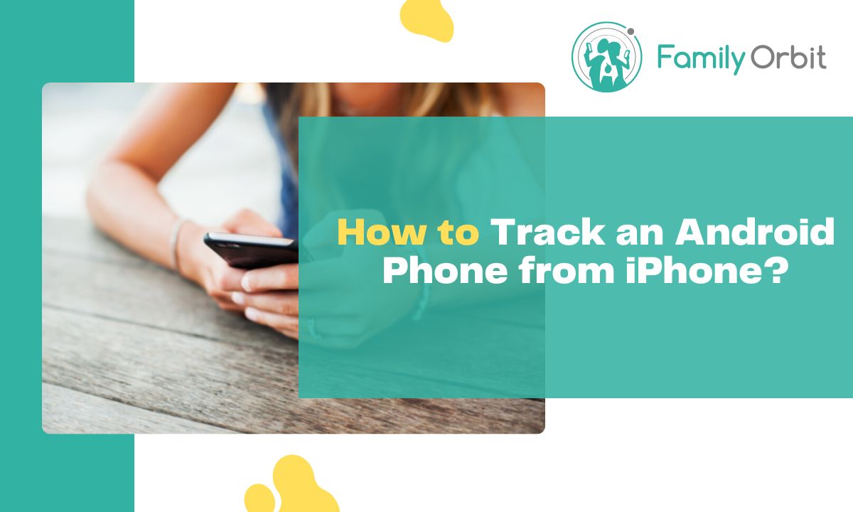 5 Ways to Track Your Kid's Android Phone from Your iPhone [Cross