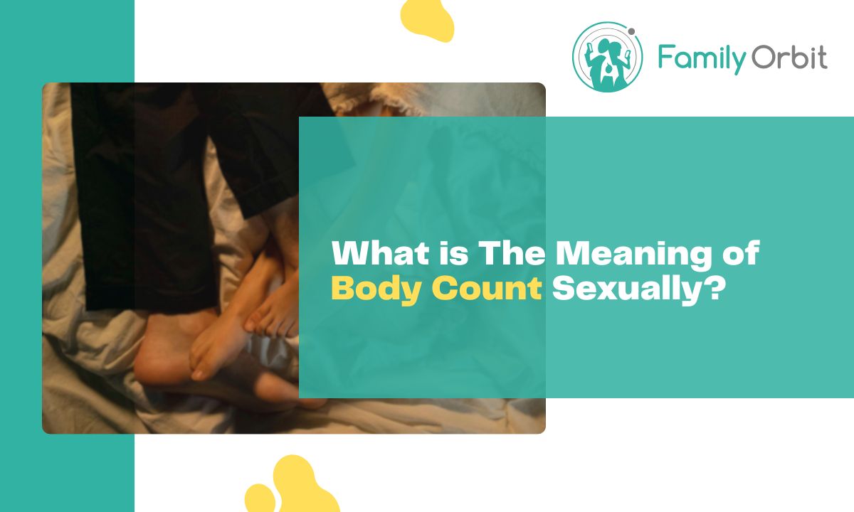 Understanding Body Count In The Context Of Teen Sexual Health A Guide For Parents Family